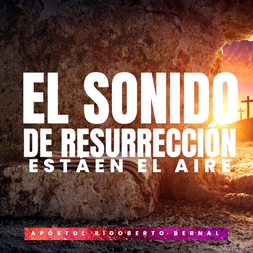 EL SONIDO DE RESURRECCIÓN ESTÁ EN EL AIRE